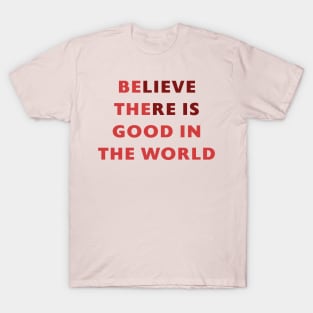 Be the good in the World T-Shirt